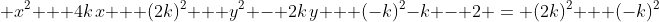 \displaystyle x^2 + 4k\,x + (2k)^2 + y^2 - 2k\,y + (-k)^2-k - 2 = (2k)^2 + (-k)^2