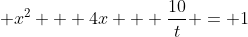 \displaystyle x^2 + 4x + \frac{10}{t} = 1