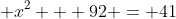 \displaystyle x^2 + 92 = 41