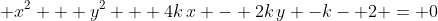 \displaystyle x^2 + y^2 + 4k\,x - 2k\,y -k- 2 = 0