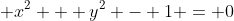 \displaystyle x^2 + y^2 - 1 = 0