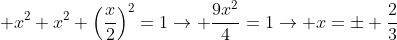 \displaystyle x^2+x^2+\left(\frac{x}{2}\right)^2=1\rightarrow \frac{9x^2}{4}=1\rightarrow x=\pm \frac{2}{3}