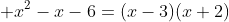 \displaystyle x^2-x-6=(x-3)(x+2)