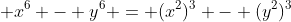 \displaystyle x^6 - y^6 = (x^2)^3 - (y^2)^3