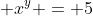 \displaystyle x^y = 5