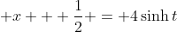 \displaystyle x + \frac{1}{2} = 4\sinh{t}