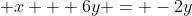 \displaystyle x + 6y = -2y