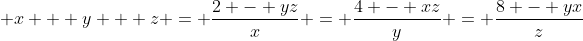 \displaystyle x + y + z = \frac{2 - yz}{x} = \frac{4 - xz}{y} = \frac{8 - yx}{z}