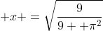 \displaystyle x =\sqrt{\frac{9}{9+ \pi^2}}