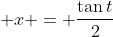 \displaystyle x = \frac{\tan{t}}{2}
