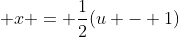 \displaystyle x = \frac{1}{2}(u - 1)