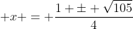 \displaystyle x = \frac{1 \pm \sqrt{105}}{4}