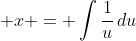 \displaystyle x = \int{\frac{1}{u}\,du}