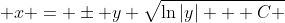 \displaystyle x = \pm y \sqrt{\ln{|y|} + C }