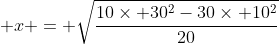 \displaystyle x = \sqrt{\frac{10\times 30^2-30\times 10^2}{20}}