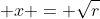 \displaystyle x = \sqrt{r}