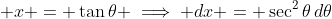 \displaystyle x = \tan{\theta} \implies dx = \sec^2{\theta}\,d\theta