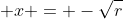 \displaystyle x = -\sqrt{r}