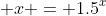 \displaystyle x = 1.5^x