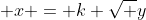 \displaystyle x = k \sqrt y