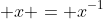 \displaystyle x = x^{-1}