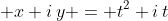 \displaystyle x+i\,y = t^2+i\,t