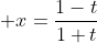 \displaystyle x=\frac{1-t}{1+t}