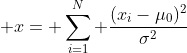 \displaystyle x= \sum_{i=1}^N \dfrac{(x_i-\mu_0)^2}{\sigma^2}