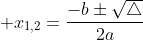\displaystyle x_{1,2}=\frac{-b\pm\sqrt{\triangle}}{2a}