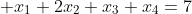 \displaystyle x_1+2x_2+x_3+x_4=7