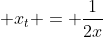 \displaystyle x_t = \frac{1}{2x}