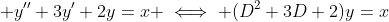 \displaystyle y''+3y'+2y=x \iff (D^2+3D+2)y=x