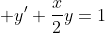 \displaystyle y'+\frac{x}{2}y=1