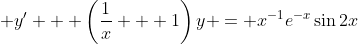 \displaystyle y' + \left(\frac{1}{x} + 1\right)y = x^{-1}e^{-x}\sin{2x}