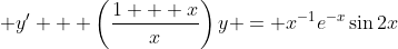 \displaystyle y' + \left(\frac{1 + x}{x}\right)y = x^{-1}e^{-x}\sin{2x}