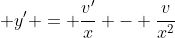 \displaystyle y' = \frac{v'}{x} - \frac{v}{x^2}
