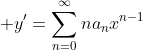 \displaystyle y'=\sum_{n=0}^{\infty}na_nx^{n-1}