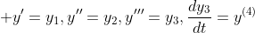 \displaystyle y'=y_1,y''=y_2,y'''=y_3,\frac{dy_3}{dt}=y^{(4)}