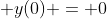 \displaystyle y(0) = 0