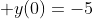 \displaystyle y(0)=-5