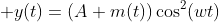 \displaystyle y(t)=(A+m(t))\cos^2(wt)