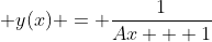 \displaystyle y(x) = \frac{1}{Ax + 1}