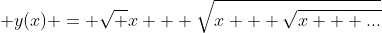 \displaystyle y(x) = \sqrt {x + \sqrt{x + \sqrt{x + ...}}}