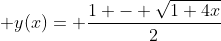 \displaystyle y(x)= \frac{1 - \sqrt{1+4x}}{2}