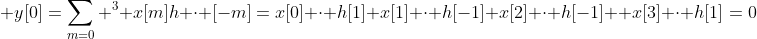 \displaystyle y[0]=\sum_{m=0} ^3 x[m]h \cdot [-m]=x[0] \cdot h[1]+x[1] \cdot h[-1]+x[2] \cdot h[-1] +x[3] \cdot h[1]=0