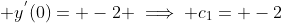 \displaystyle y^{'}(0)= -2 \implies c_{1}= -2