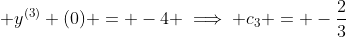 \displaystyle y^{(3)} (0) = -4 \implies c_{3} = -\frac{2}{3}