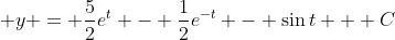 \displaystyle y = \frac{5}{2}e^t - \frac{1}{2}e^{-t} - \sin{t} + C