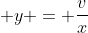 \displaystyle y = \frac{v}{x}