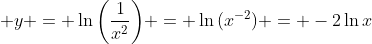 \displaystyle y = \ln{\left(\frac{1}{x^2}\right)} = \ln{(x^{-2})} = -2\ln{x}